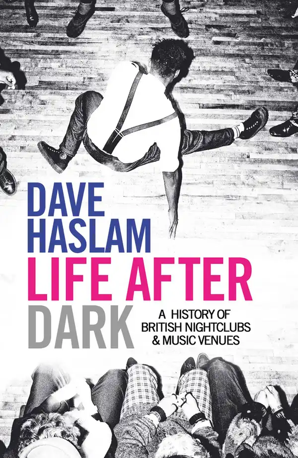 Life After Dark : A History of British Nightclubs & Music Venues