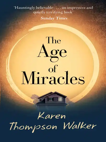 The Age Of Miracles : The Most Thought-Provoking End-Of-The-World Coming-Of-Age Book Club Novel You'll Read This Year