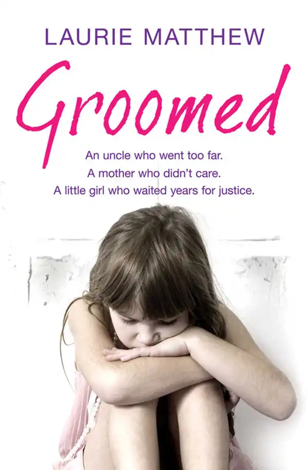 Groomed: An uncle who went too far. A mother who didn't care. A little girl who waited for justice.