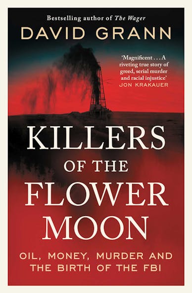 Killers Of The Flower Moon : Oil, Money, Murder And The Birth Of The Fbi