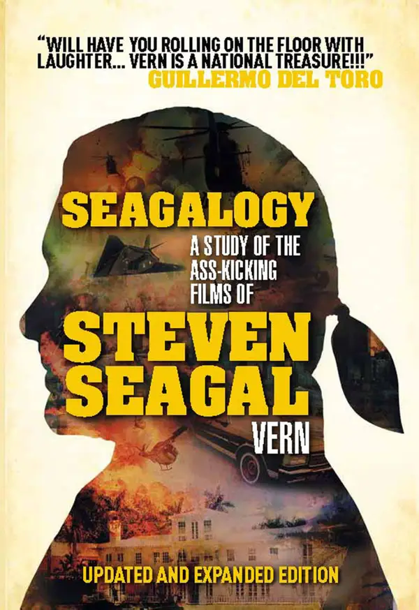 Seagalogy: The Ass-Kicking Films of Steven Seagal : New Updated Edition