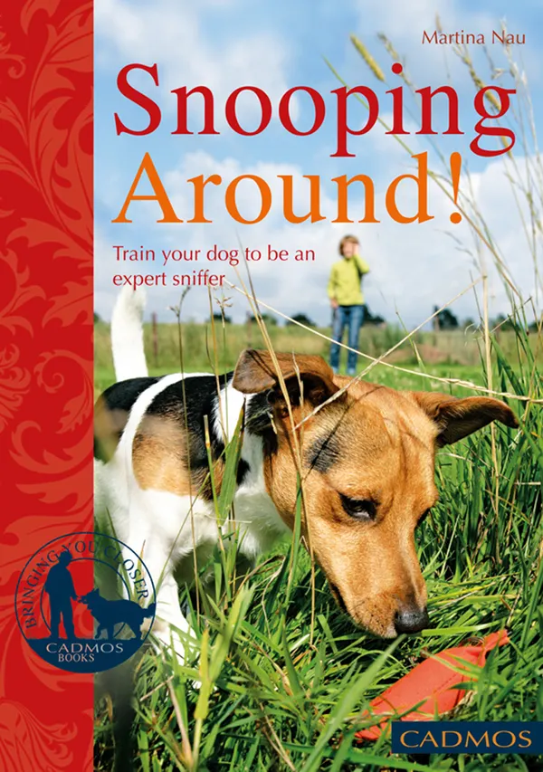 Snooping Around! : Train your dog to be an expert sniffer