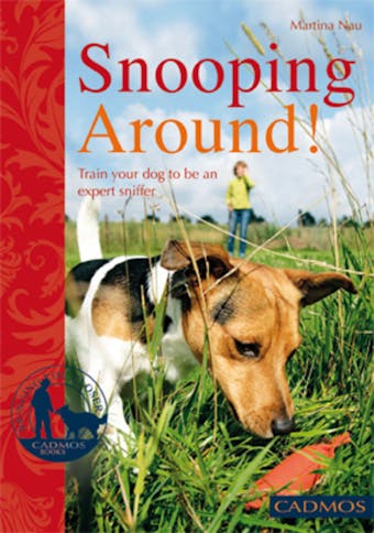 Snooping Around!: Train your dog to be an expert sniffer - undefined