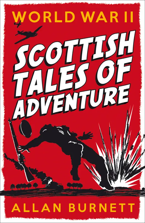 World War II : Scottish Tales of Adventure