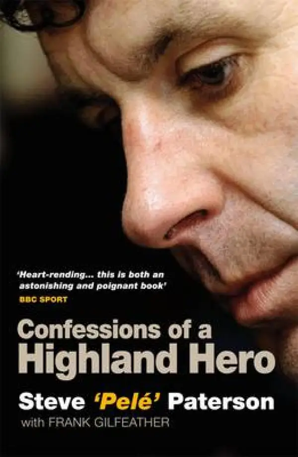 Steve Pele Paterson : Confessions of a Highland Hero