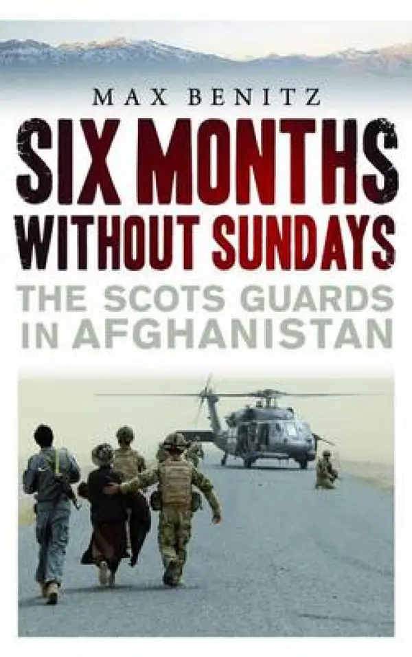 Six Months without Sundays : The Scots Guards in Afghanistan