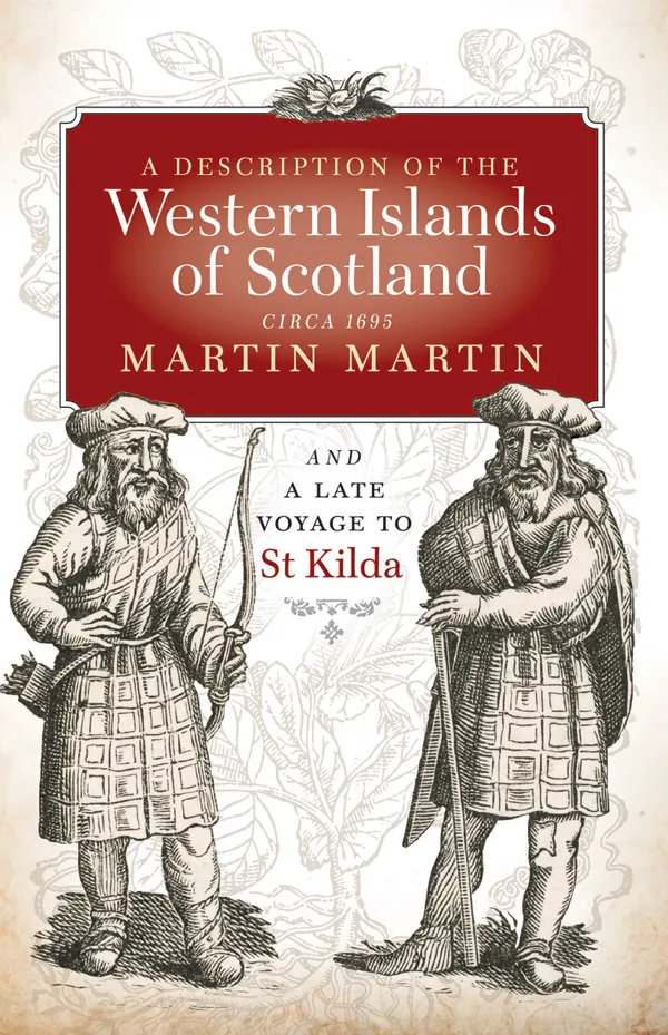 A Description of the Western Islands of Scotland, Circa 1695 : A Voyage to St Kilda