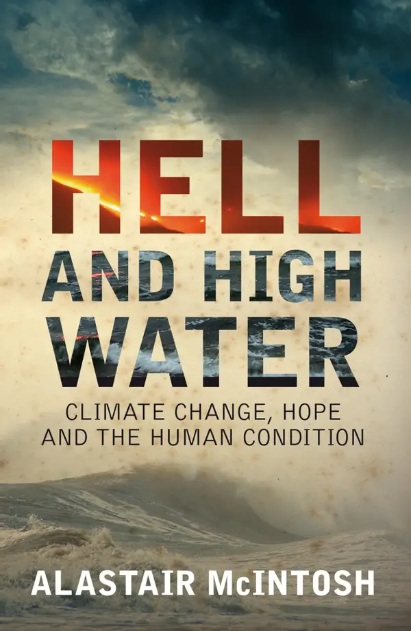 Hell and High Water : Climate Change, Hope and the Human Condition