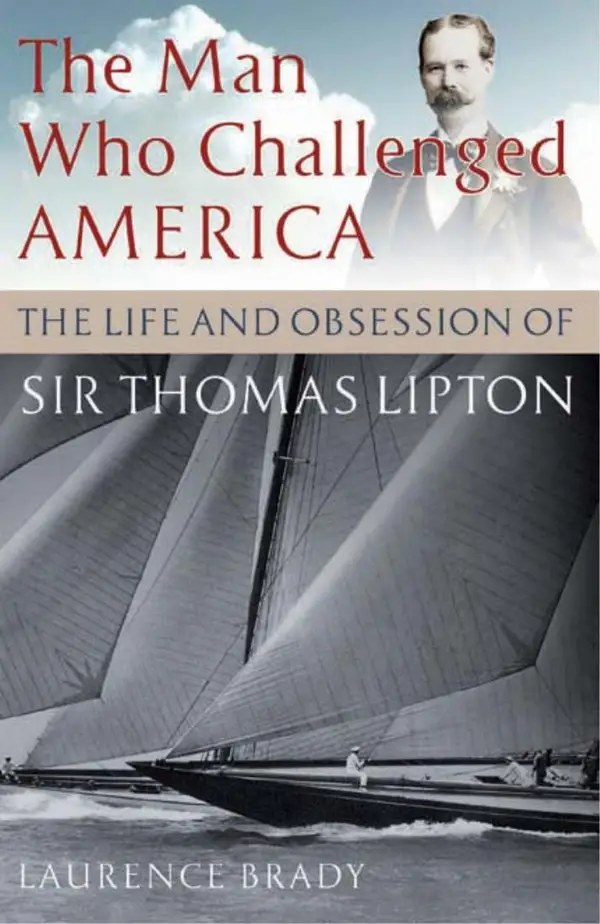 The Man Who Challenged America : The Life and Obsession of Sir Thomas Lipton