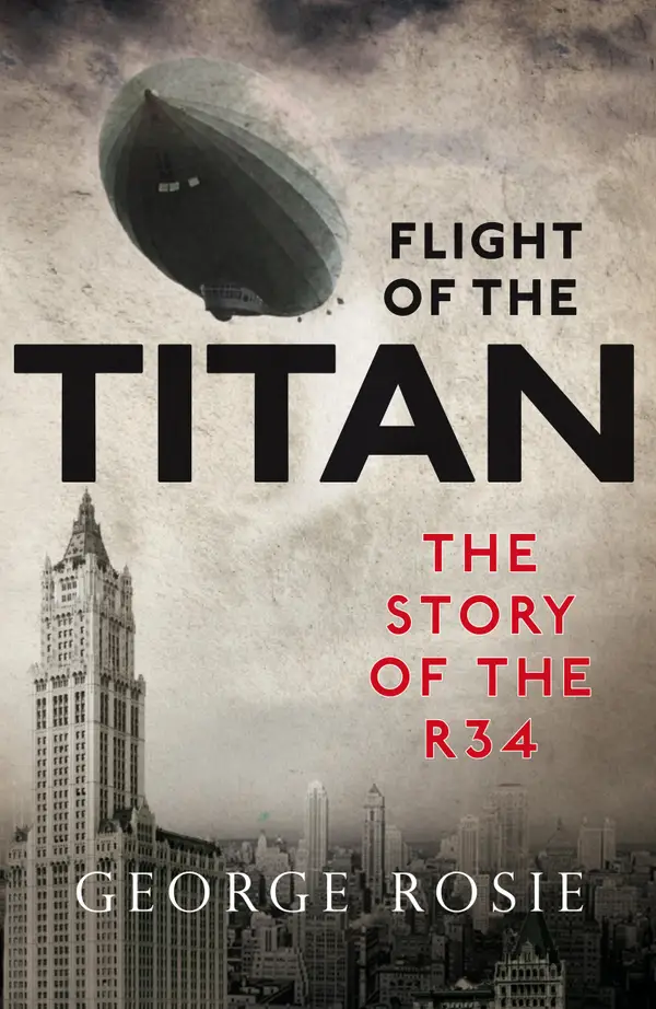 Flight of the Titan : The Story of the R34