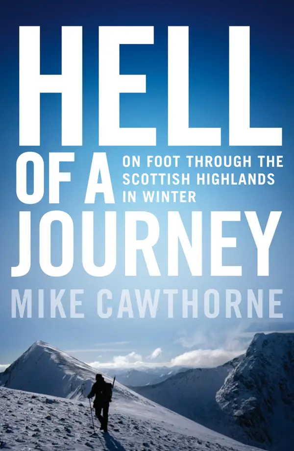 Hell of a Journey : On Foot Through the Scottish Highlands in Winter
