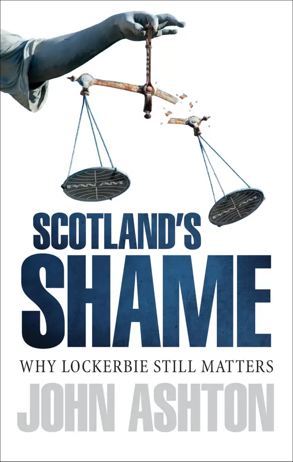 Scotland's Shame : Lockerbie 25 Years On - Why It Still Matters