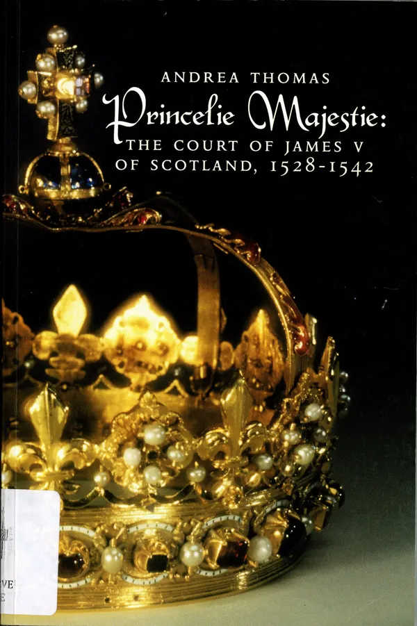 Princelie Majestie : The Court of James V of Scotland 1528-1542