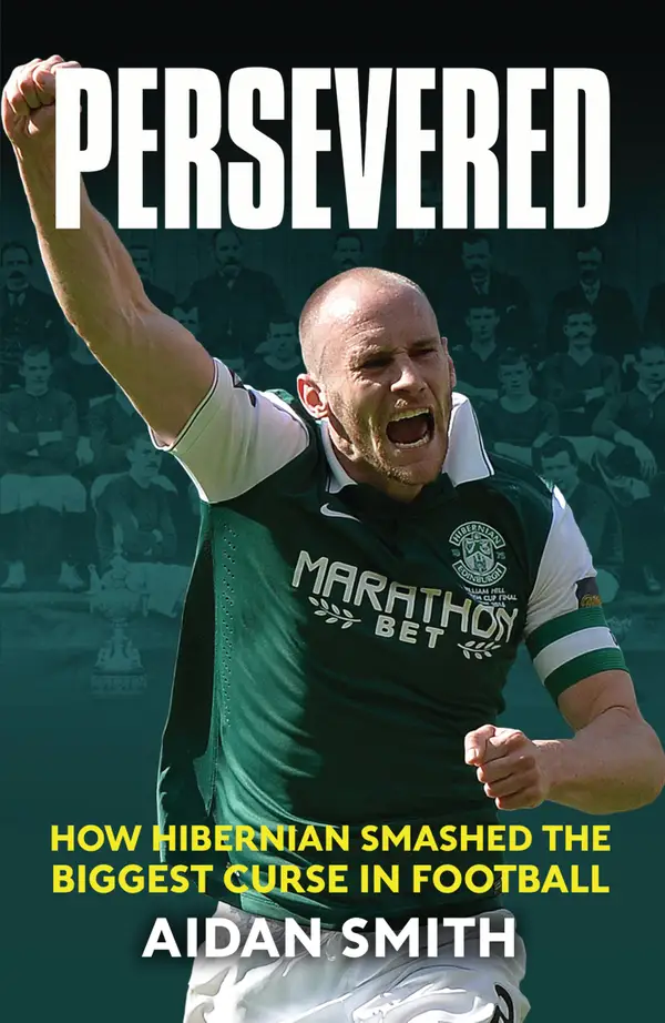 Persevered : How Hibernian Smashed the Biggest Curse in Football