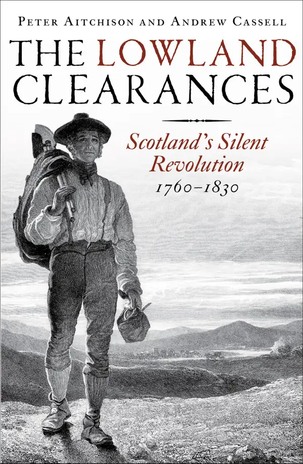 The Lowland Clearances : Scotland's Silent Revolution 1760 - 1830