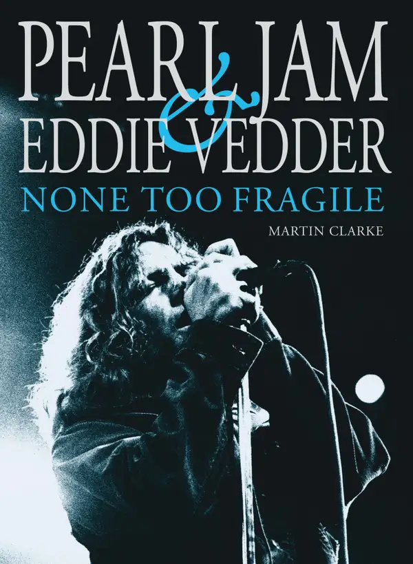 Pearl Jam & Eddie Vedder: None Too Fragile