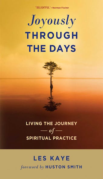 Joyously Through the Days: Living the Journey of Spiritual Practice - undefined