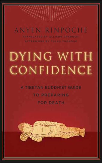 Dying with Confidence: A Tibetan Buddhist Guide to Preparing for Death - Anyen Anyen