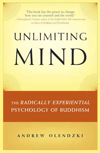 Unlimiting Mind: The Radically Experiential Psychology of Buddhism - undefined