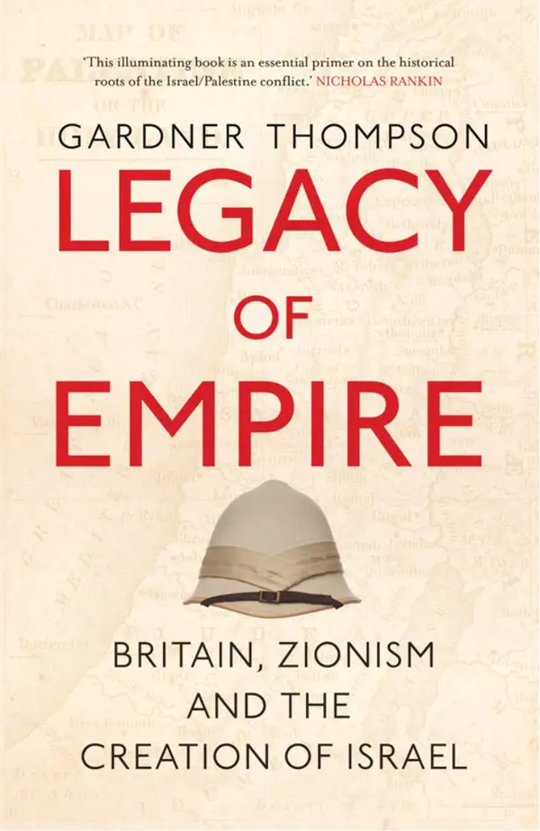 Legacy of Empire : Britain, Zionism and the Creation of Israel