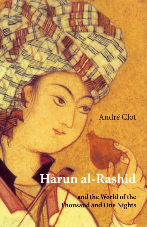 Harun Al-Rashid and the World of the Thousand and One Nights : and the World of the Thousand and One Nights