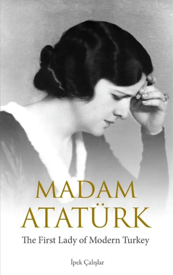 Madam Ataturk : The First Lady of Modern Turkey