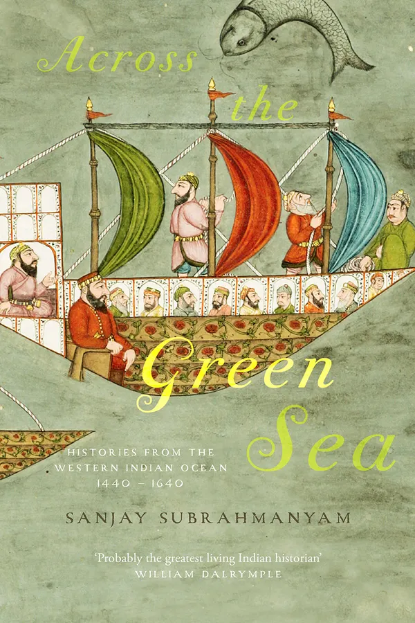 Across The Green Sea : Histories from the Western Indian Ocean, 1440–1640