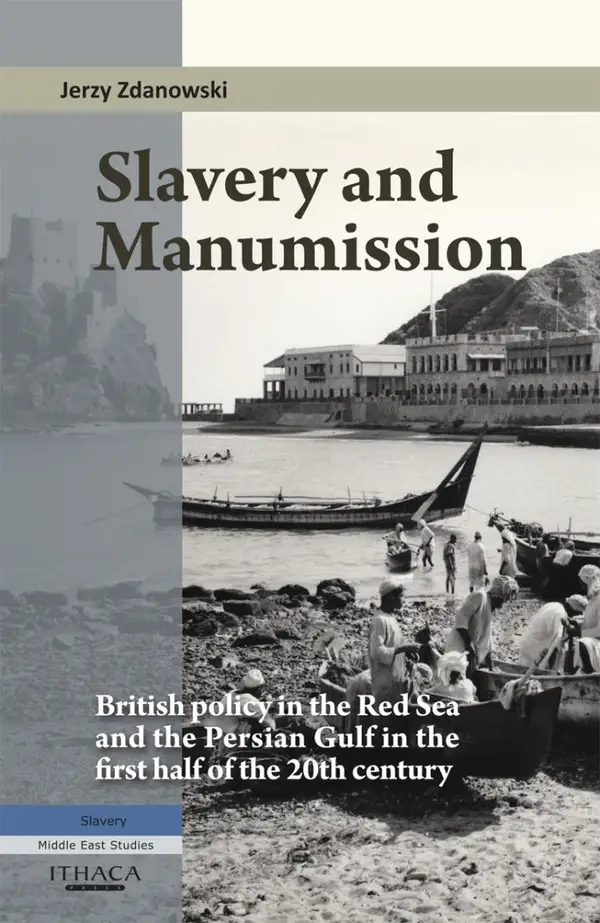 Slavery and Manumission : British Policy in the Red Sea and the Persian Gulf in the First Half of the 20th Century