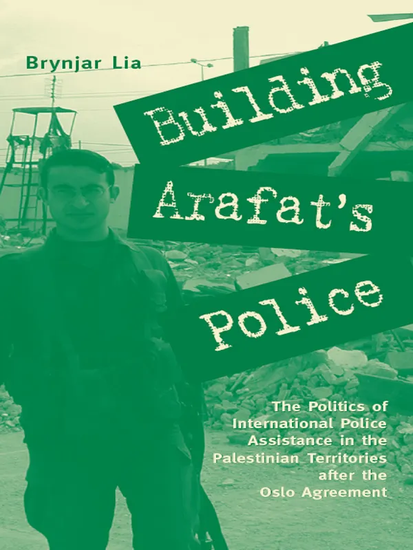 Building Arafat's Police : The Politics of International Police Assistance in the Palestinian Territories After the Oslo Agreement