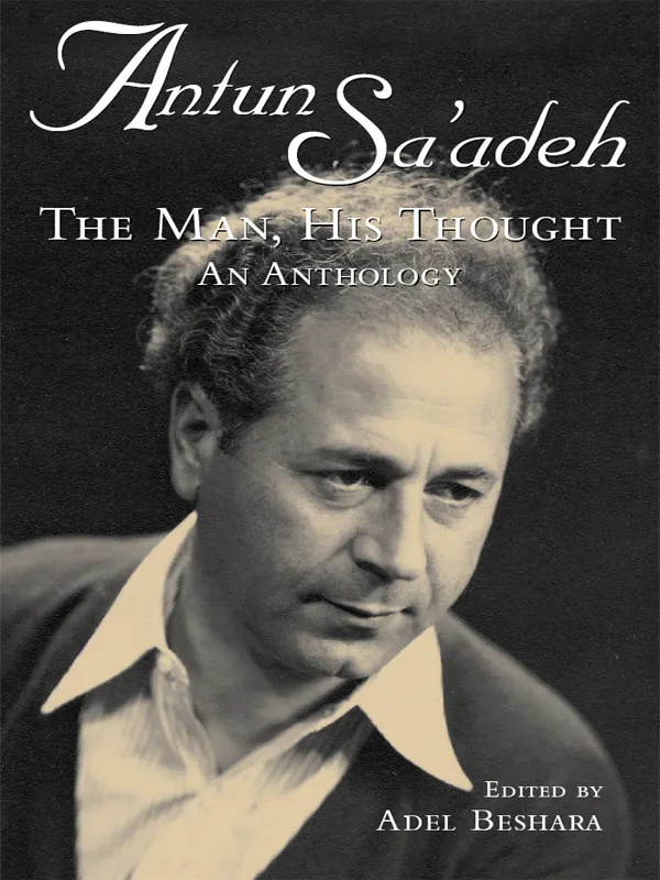Antun Sa'adeh : The Man, His Thought: an Anthology