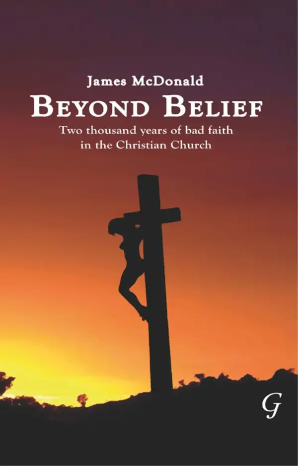 Beyond Belief : Two Thousand Years of Bad Faith in the Christian Church