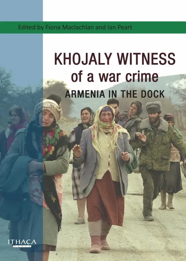 Khojaly Witness of a war crime : Armenia in the Dock