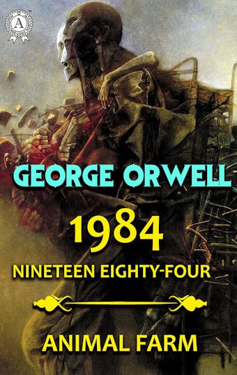 1984. Nineteen Eighty-Four. Animal Farm - George Orwell
