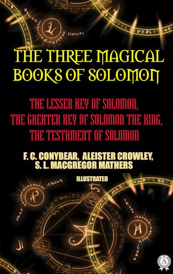 The Three Magical Books of Solomon. Illustrated: The Lesser Key of Solomon, The Greater Key of Solomon the King, The Testament of Solomon - undefined