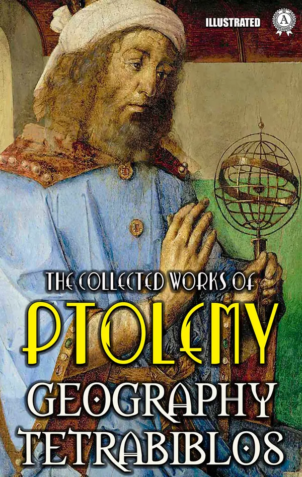 The collected works of Ptolemy. Illustrated : Geography, Tetrabiblos