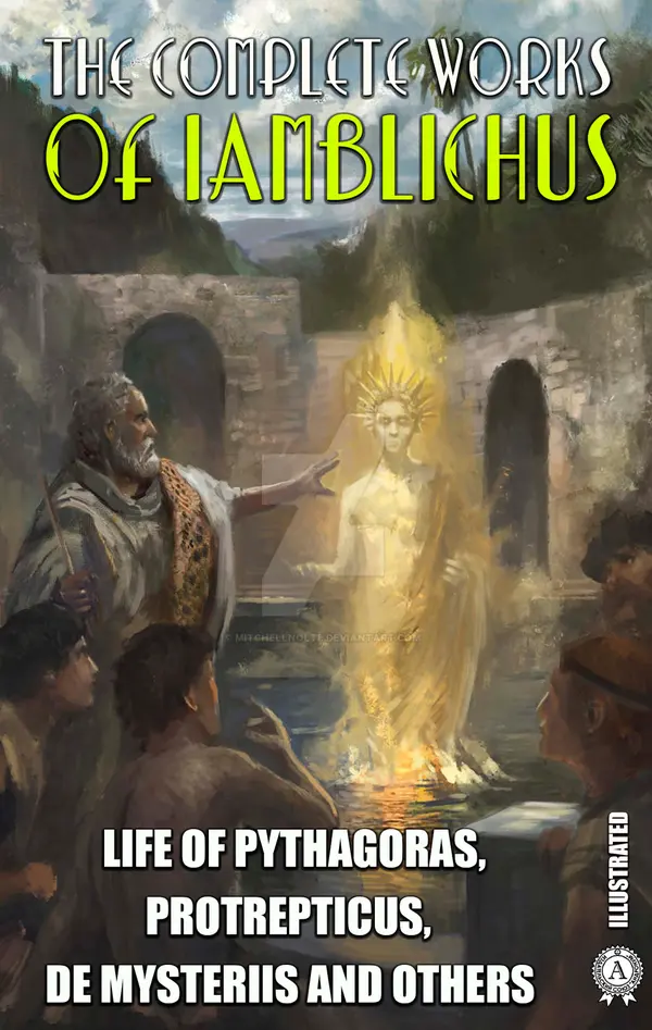 The Complete Works of Lamblichus. Illustrated : Life of Pythagoras, Protrepticus, De Mysteriis and others