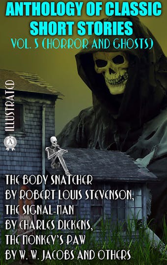 Anthology of Classic Short Stories. Vol. 5 (Horror and Ghosts): The Body Snatcher by Robert Louis Stevenson, The Signal-Man by Charles Dickens, The Monkey's Paw by W. W. Jacobs and others - undefined