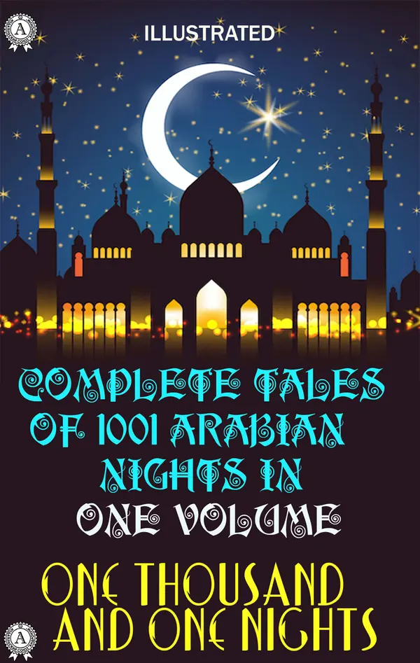 One Thousand and One Nights : Complete tales of 1001 Arabian Nights in One volume. Illustrated