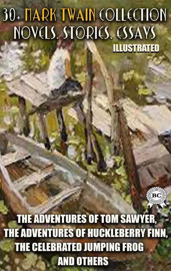 30+ Mark Twain Collection. Novels. Stories. Essays. Illustrated : The Adventures of Tom Sawyer, The Adventures Of Huckleberry Finn, The Celebrated Jumping Frog and others