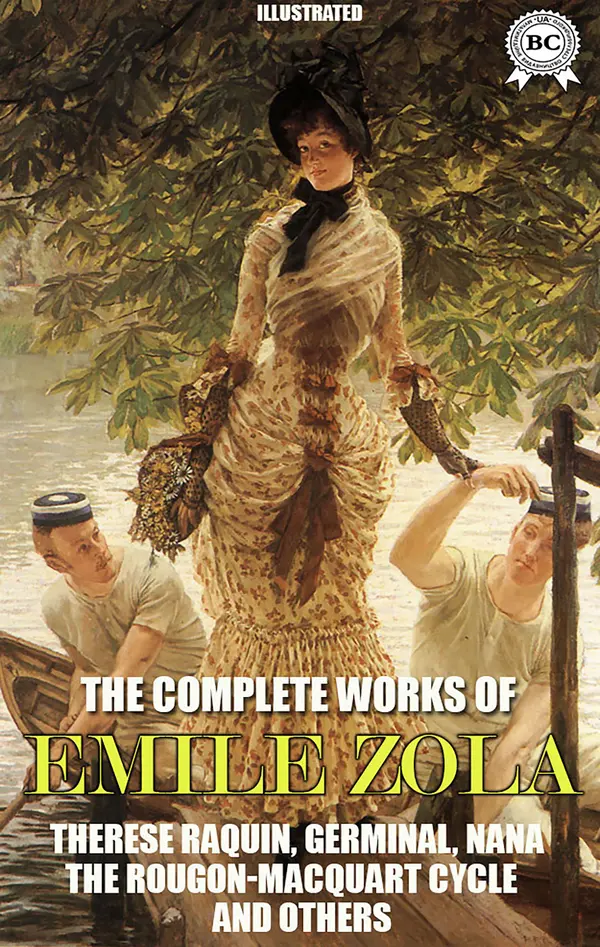Emile Zola. The Complete Works of Emile Zola. Illustrated : Therese Raquin, Germinal, Nana, The Rougon-Macquart Cycle and others