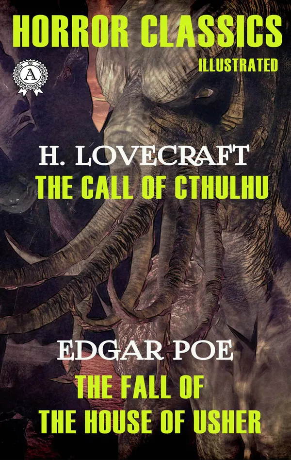 Horror Classics. Illustrated : H.P. Lovecraft - The Call of Chtulhu, Edgar Allan Poe - The Fall of the House of Usher