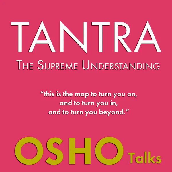 TANTRA - The Supreme Understanding : Talks on Tilopa's Song of Mahamudra