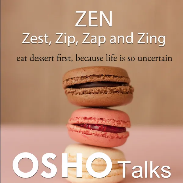 Zen: Zest, Zip, Zap and Zing : Eat Dessert First, Because Life Is So Uncertain