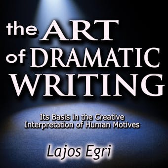 The Art of Dramatic Writing - undefined