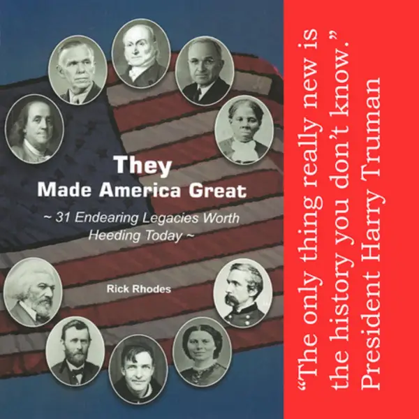 They Made America Great : 31 Endearing Legacies Worth Heeding Today