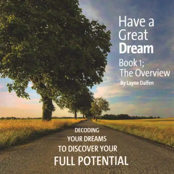 Have A Great Dream, Book 1; The Overview : Decoding Your Dreams To Discover Your Full Potential