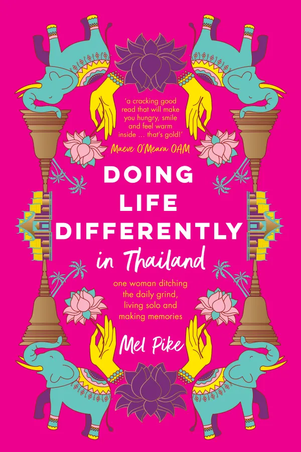 Doing Life Differently in Thailand : One Woman Ditching the Daily Grind, Living Solo and Making Memories