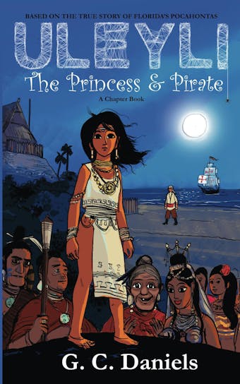 Uleyli- The Princess & Pirate (A Chapter Book): Based on the true story of Florida's Pocahontas - undefined