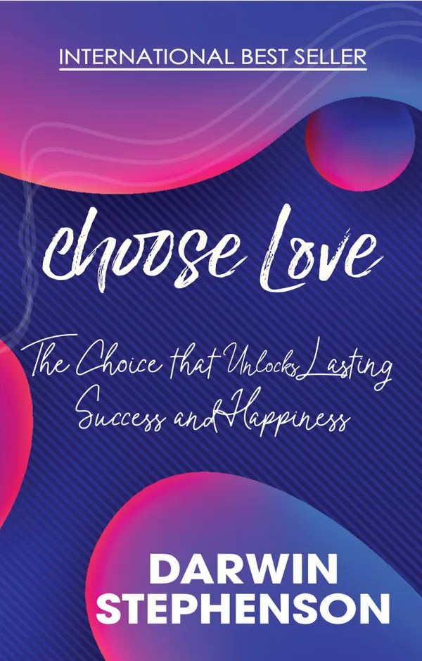 choose Love : The Choice that Unlocks Lasting Success and Happiness