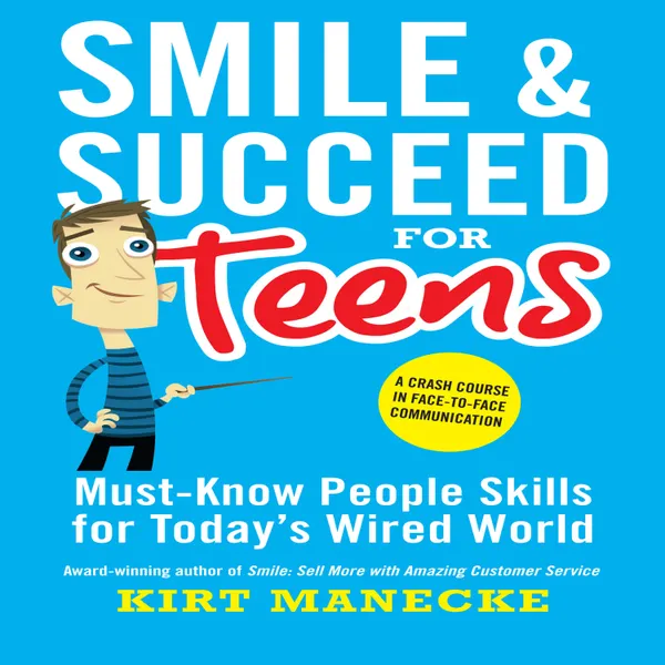 Smile & Succeed for Teens: A Crash Course in Face-to-Face Communication
